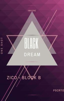 [OneShot - Black Dream] [ZICO - Block B]