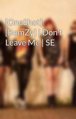 [OneShot] [BomZy] | Don't Leave Me | SE