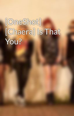 [OneShot] [Chaera] Is That You?