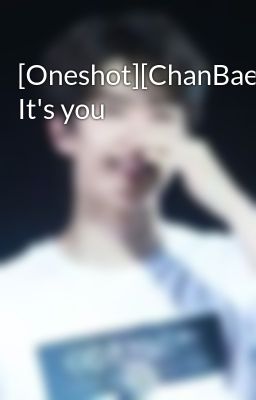 [Oneshot][ChanBaek] It's you