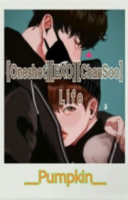 [Oneshot] [ChanSoo] Life