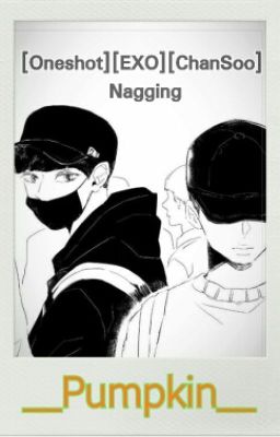 [ Oneshot ] [ Chansoo ] Nagging