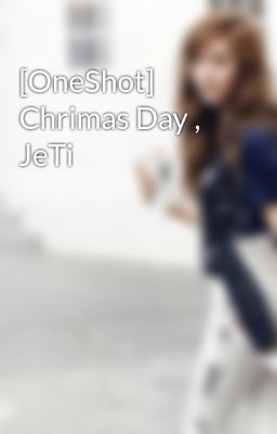 [OneShot] Chrimas Day , JeTi