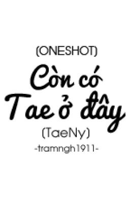 [Oneshot] Còn có Tae ở đây - TaeNy