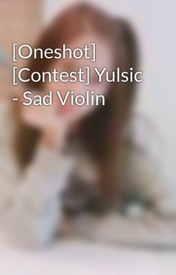 [Oneshot] [Contest] Yulsic - Sad Violin