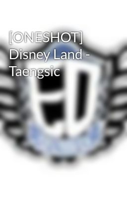 [ONESHOT] Disney Land - Taengsic