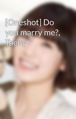[Oneshot] Do you marry me?, Taeny