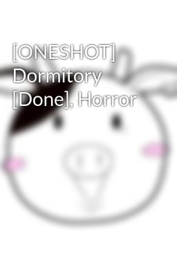 [ONESHOT] Dormitory [Done], Horror