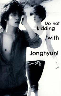 [Oneshot] Đừng đùa với Jonghyun [Cute Fic]