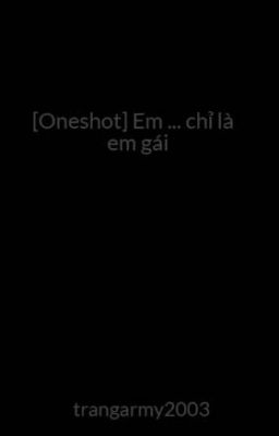 [Oneshot] Em ... chỉ là em gái