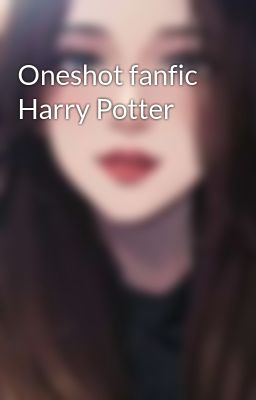 Oneshot fanfic Harry Potter