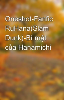 Oneshot-Fanfic RuHana(Slam Dunk)-Bí mật của Hanamichi