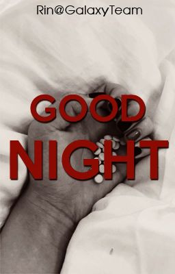 [ONESHOT] Good Night (Chúc Ngủ Ngon)