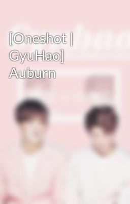[Oneshot | GyuHao] Auburn