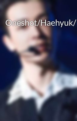 Oneshot/Haehyuk/Fanfic
