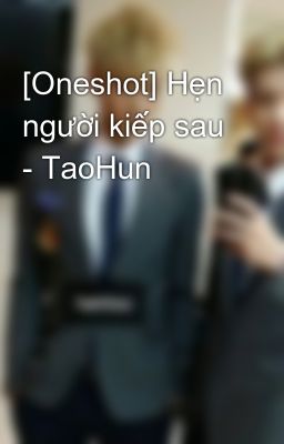 [Oneshot] Hẹn người kiếp sau - TaoHun