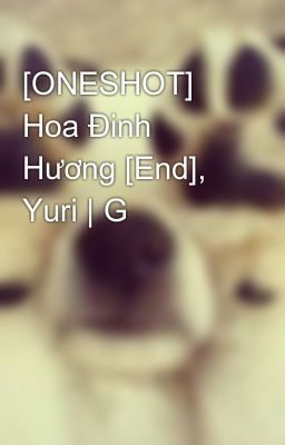[ONESHOT] Hoa Đinh Hương [End], Yuri | G
