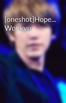[oneshot]Hope... Wonkyu