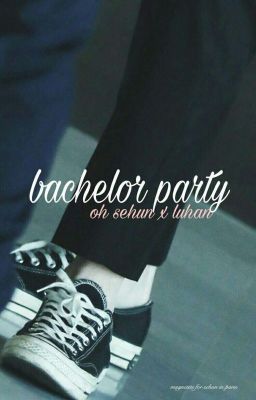 Oneshot | HunHan | Bachelor Party (reupload)