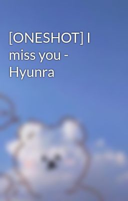 [ONESHOT] I miss you - Hyunra