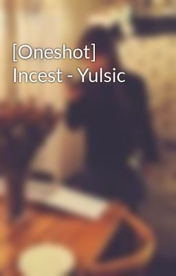 [Oneshot] Incest - Yulsic