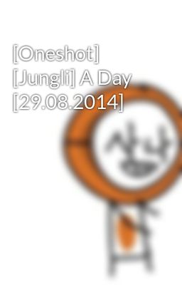 [Oneshot] [Jungli] A Day [29.08.2014]