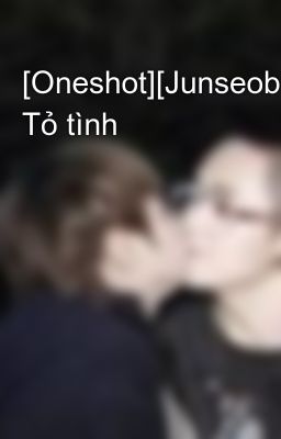 [Oneshot][Junseob] Tỏ tình