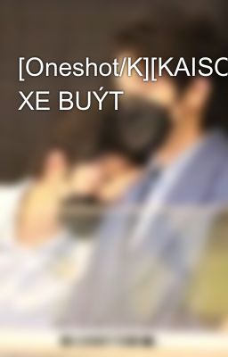 [Oneshot/K][KAISOO] XE BUÝT