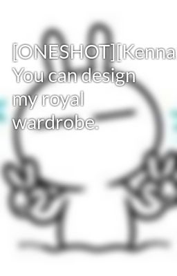[ONESHOT][KennaxAnnelyse] You can design my royal wardrobe.