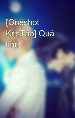 [Oneshot KrisTao] Quá khứ