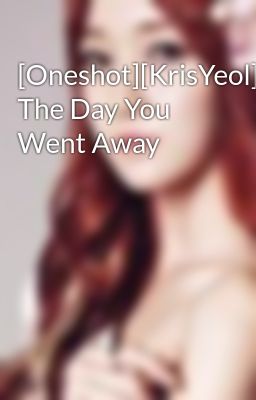 [Oneshot][KrisYeol] The Day You Went Away