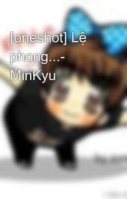 [oneshot] Lệ phong...- MinKyu
