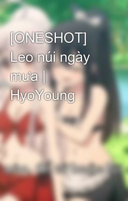 [ONESHOT] Leo núi ngày mưa | HyoYoung