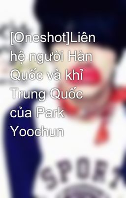 [Oneshot]Liên hệ người Hàn Quốc và khỉ Trung Quốc của Park Yoochun
