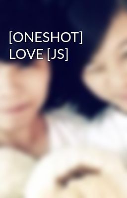 [ONESHOT] LOVE [JS]