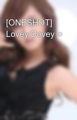 [ONESHOT] Lovey Dovey ☼
