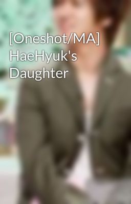 [Oneshot/MA] HaeHyuk's Daughter