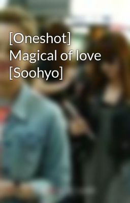 [Oneshot] Magical of love [Soohyo]