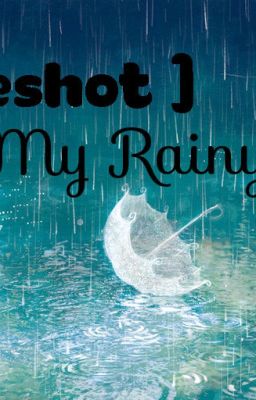 [ Oneshot ] My Rainy