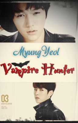 [Oneshot - MyungYeol] [T] Vampire Hunter