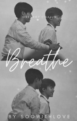 [ Oneshot ] NaJun | Breathe