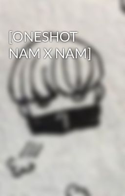 [ONESHOT NAM X NAM]
