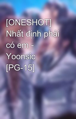 [ONESHOT] Nhất định phải có em - Yoonsic [PG-15]