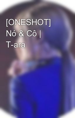 [ONESHOT] Nó & Cô | T-ara