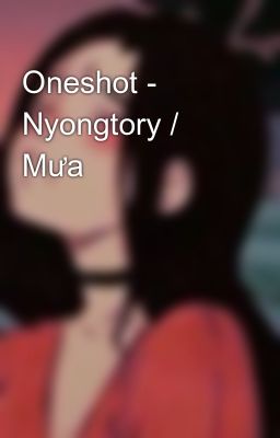 Oneshot - Nyongtory / Mưa