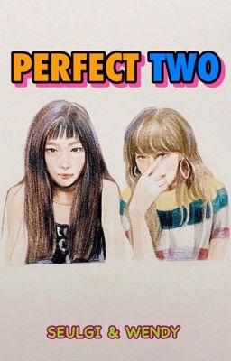 [ONESHOT] Perfect Two - SEULDY / WENSEUL