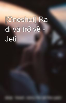 [Oneshot] Ra đi và trở về - Jeti
