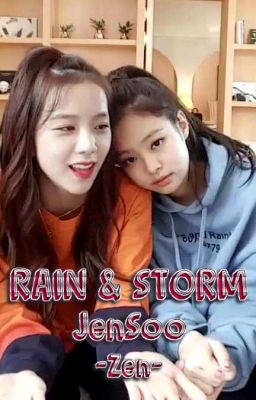 [ONESHOT] Rain And Storm - JenSoo (End)