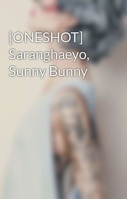 [ONESHOT] Saranghaeyo, Sunny Bunny