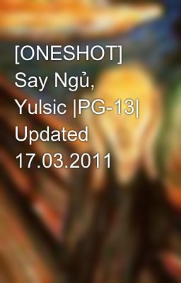 [ONESHOT] Say Ngủ, Yulsic |PG-13| Updated 17.03.2011